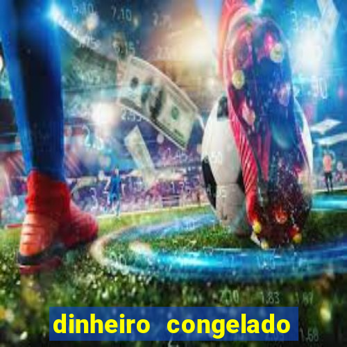 dinheiro congelado na plataforma de jogos